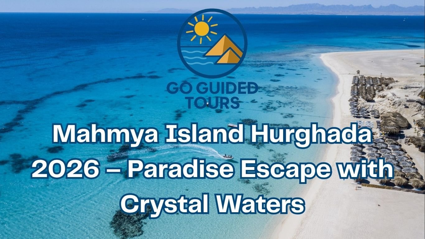 Mahmya Island Hurghada 2026 – Paradise Escape with Crystal Waters
