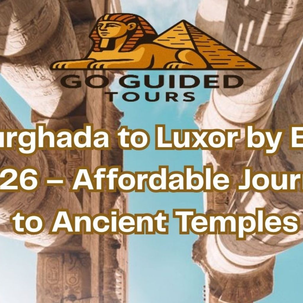 Hurghada to Luxor by Bus 2026 – Affordable Journey to Ancient Temples