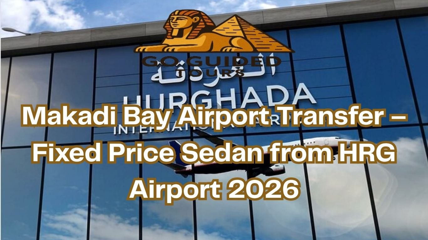 Makadi Bay Airport Transfer – Fixed Price Sedan from HRG Airport 2026