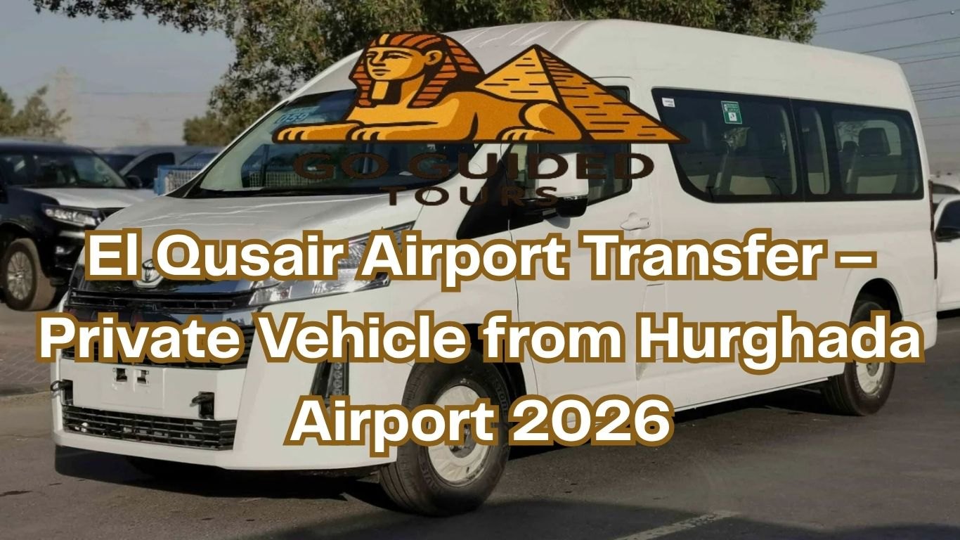 El Qusair Airport Transfer – Private Vehicle from Hurghada Airport 2026