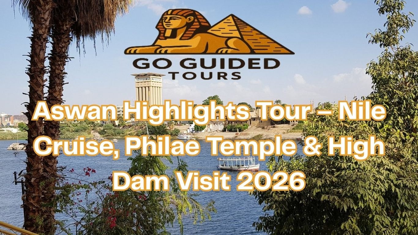 Aswan Highlights Tour – Nile Cruise, Philae Temple & High Dam Visit 2026