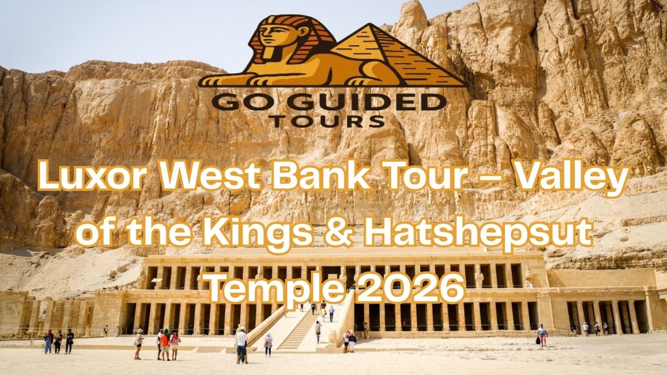 Luxor West Bank Tour – Valley of the Kings & Hatshepsut Temple 2026