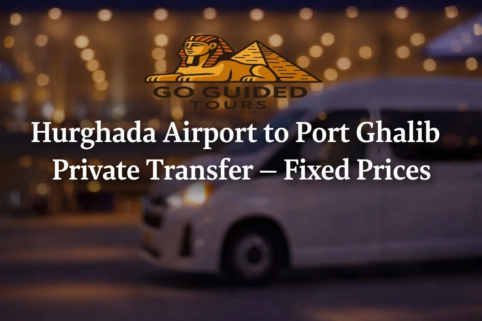 Hurghada Airport to Port Ghalib Private Transfer – Fixed Prices