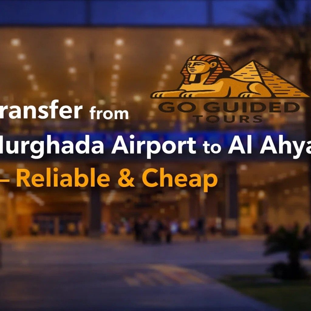 Transfer from Hurghada Airport to Al Ahyaa – Reliable & Cheap