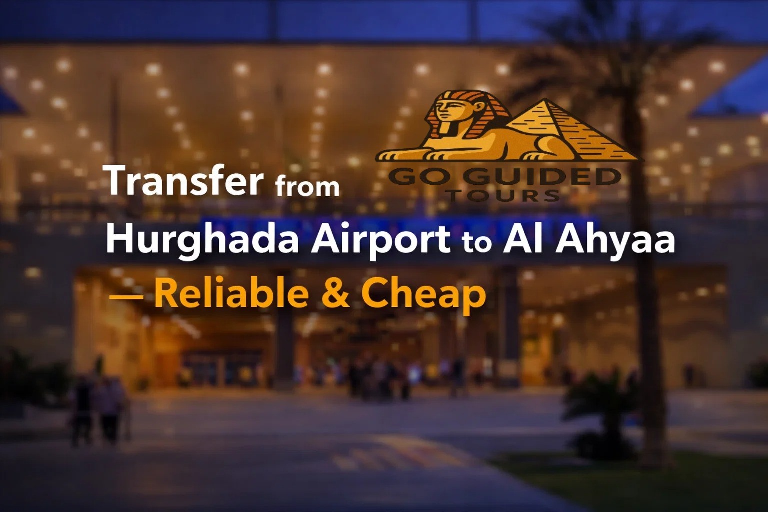 Transfer from Hurghada Airport to Al Ahyaa – Reliable & Cheap