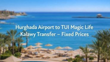 Hurghada Airport to TUI Magic Life Kalawy Transfer – Fixed Prices