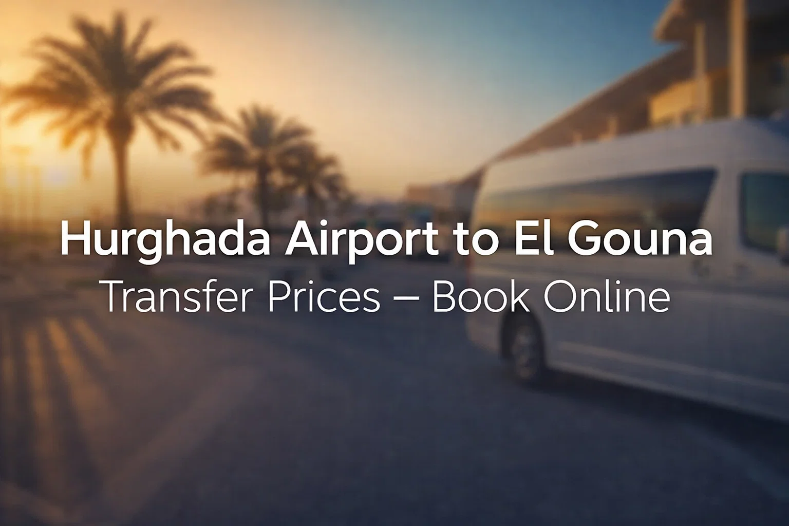 Hurghada Airport to El Gouna Transfer Prices – Book Online