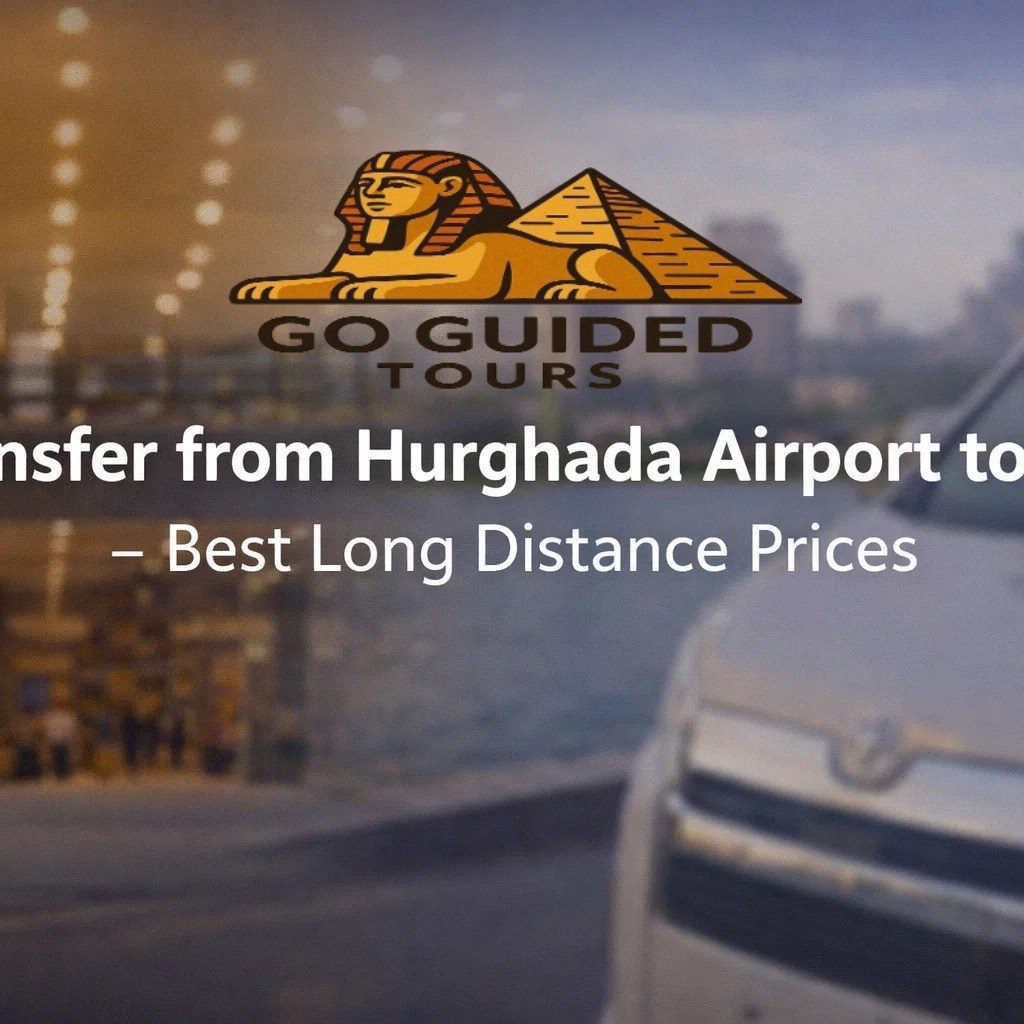 Transfer from Hurghada Airport to Cairo – Best Long Distance Prices