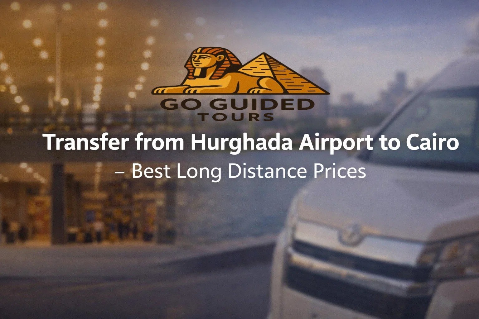 Transfer from Hurghada Airport to Cairo – Best Long Distance Prices