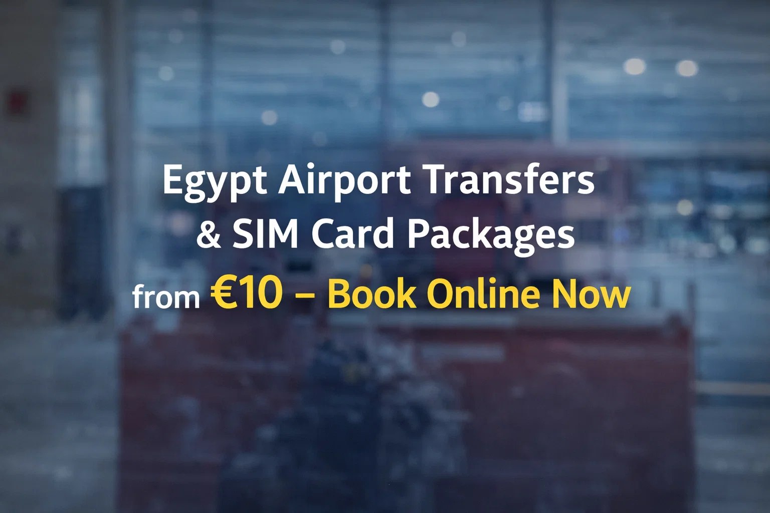Egypt Airport Transfers & SIM Card Packages from €10 – Book Online Now