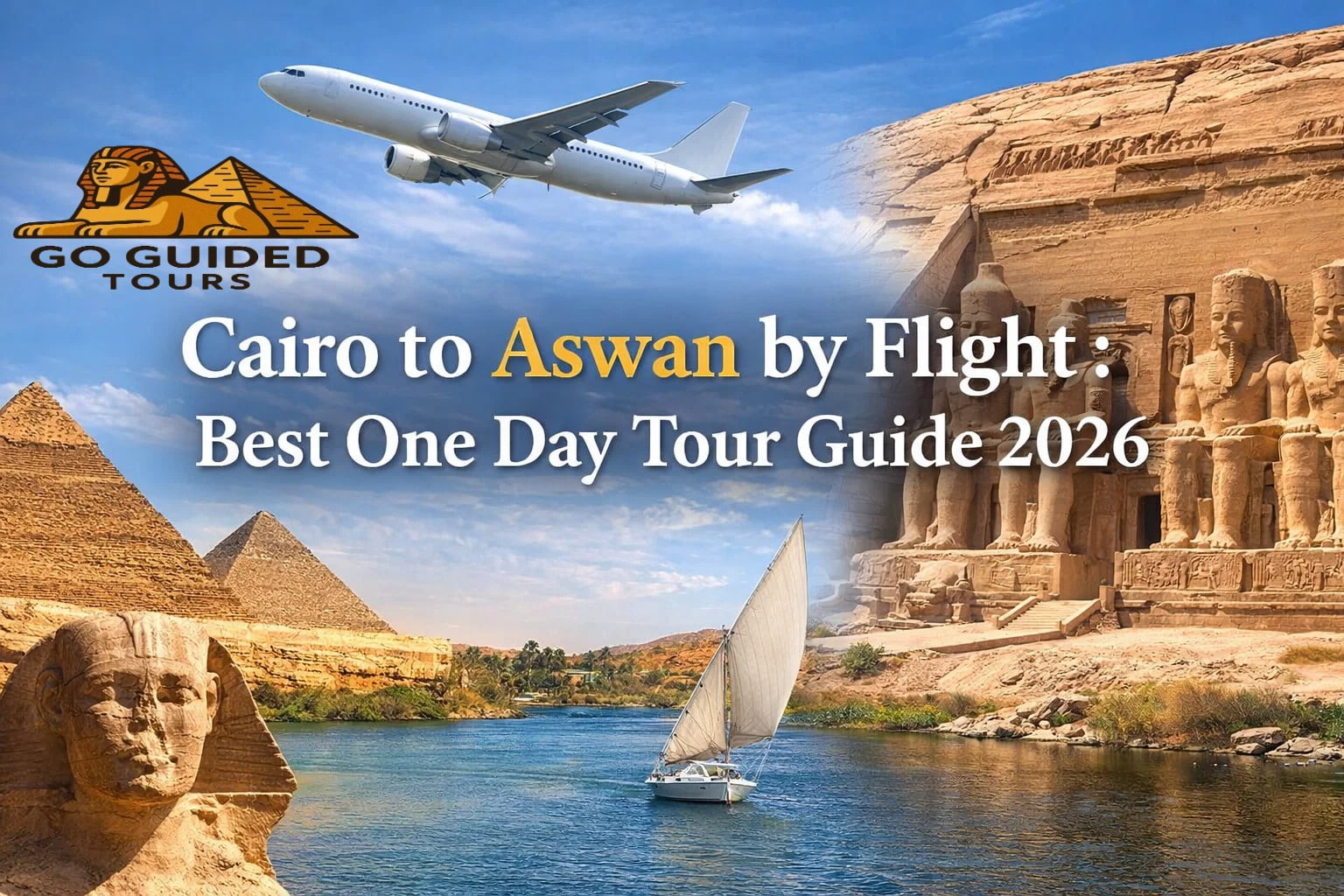 Cairo to Aswan by Flight: Best One Day Tour Guide 2026