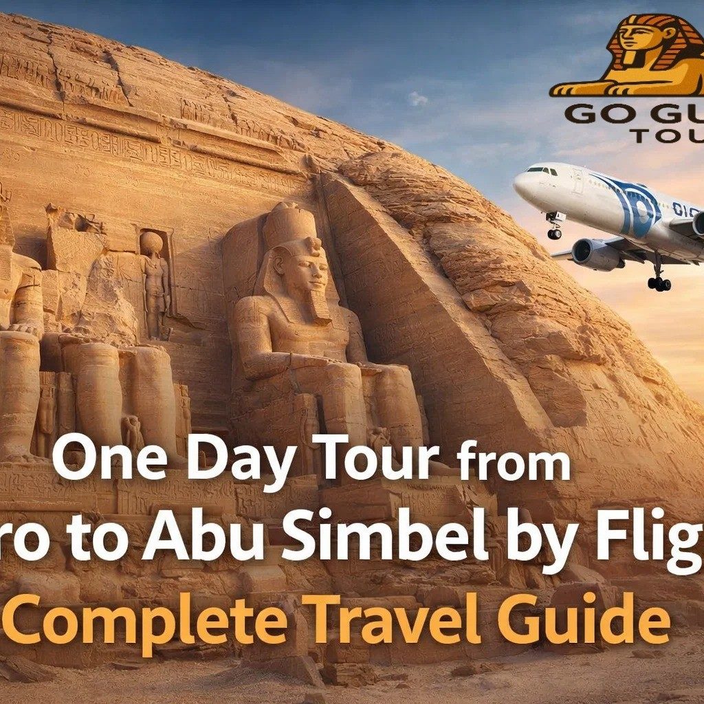 One Day Tour from Cairo to Abu Simbel by Flight: Complete Travel Guide
