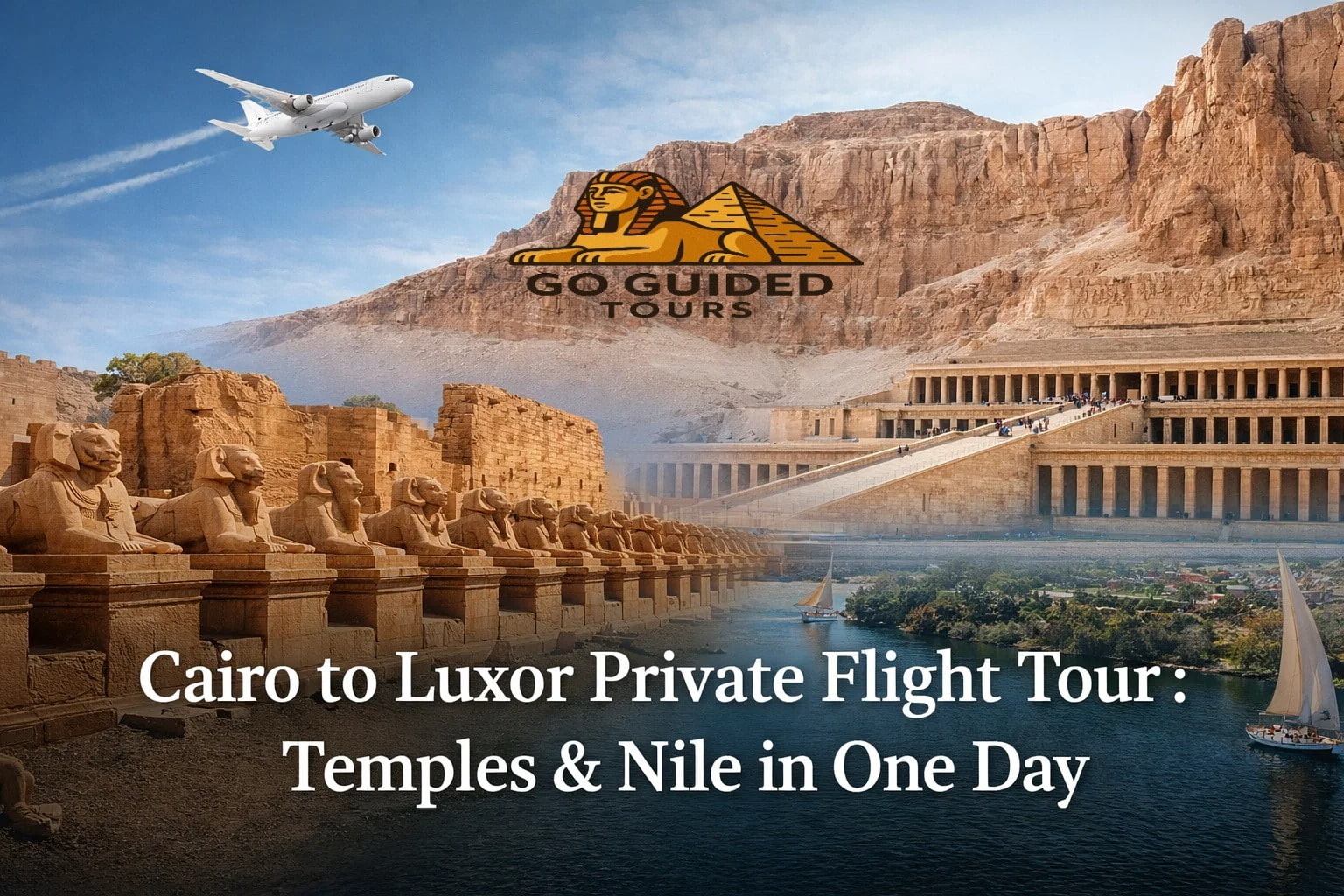 Cairo to Luxor Private Flight Tour: Temples & Nile in One Day