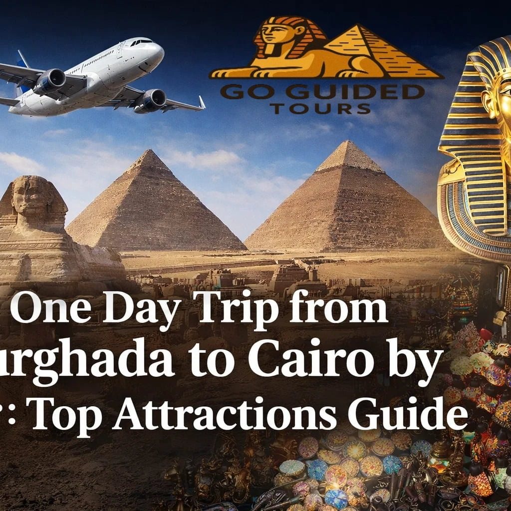 One Day Trip from Hurghada to Cairo by Air: Top Attractions Guide