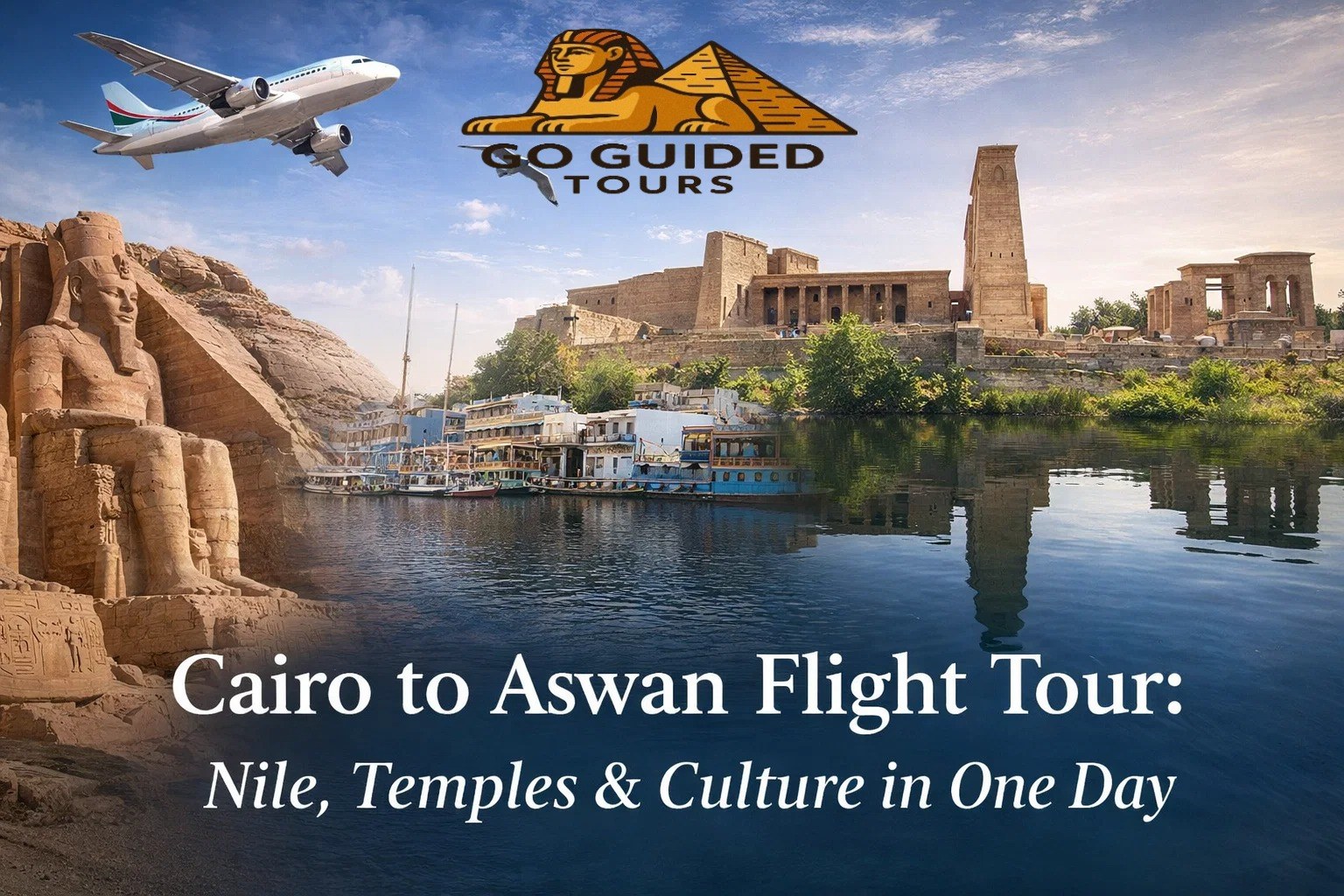 Cairo to Aswan Flight Tour: Nile, Temples & Culture in One Day